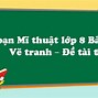 Mỹ Thuật 8 Bài 16+17 Vẽ Tranh Đề Tài Tự